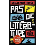 PAS DE LITTERATURE !, Rutés Sébastien