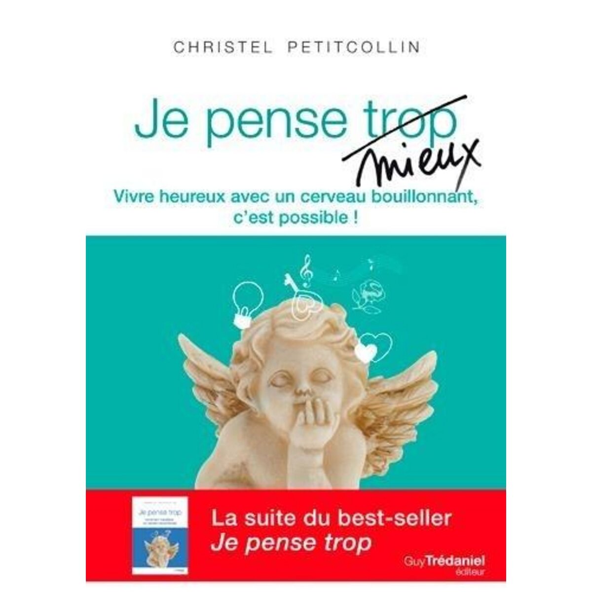 JE PENSE MIEUX. VIVRE HEUREUX AVEC UN CERVEAU BOUILLONNANT, C'EST POSSIBLE !, Petitcollin Christel
