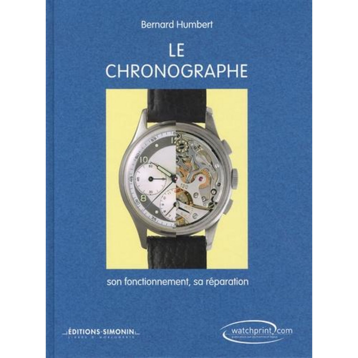 LE CHRONOGRAPHE. SON FONCTIONNEMENT, SA REPARATION, 6E EDITION, Humbert Bernard
