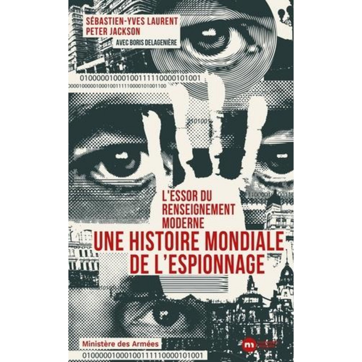 L'ESSOR DU RENSEIGNEMENT MODERNE. UNE HISTOIRE MONDIALE DE L'ESPIONNAGE, Laurent Sébastien-Yves