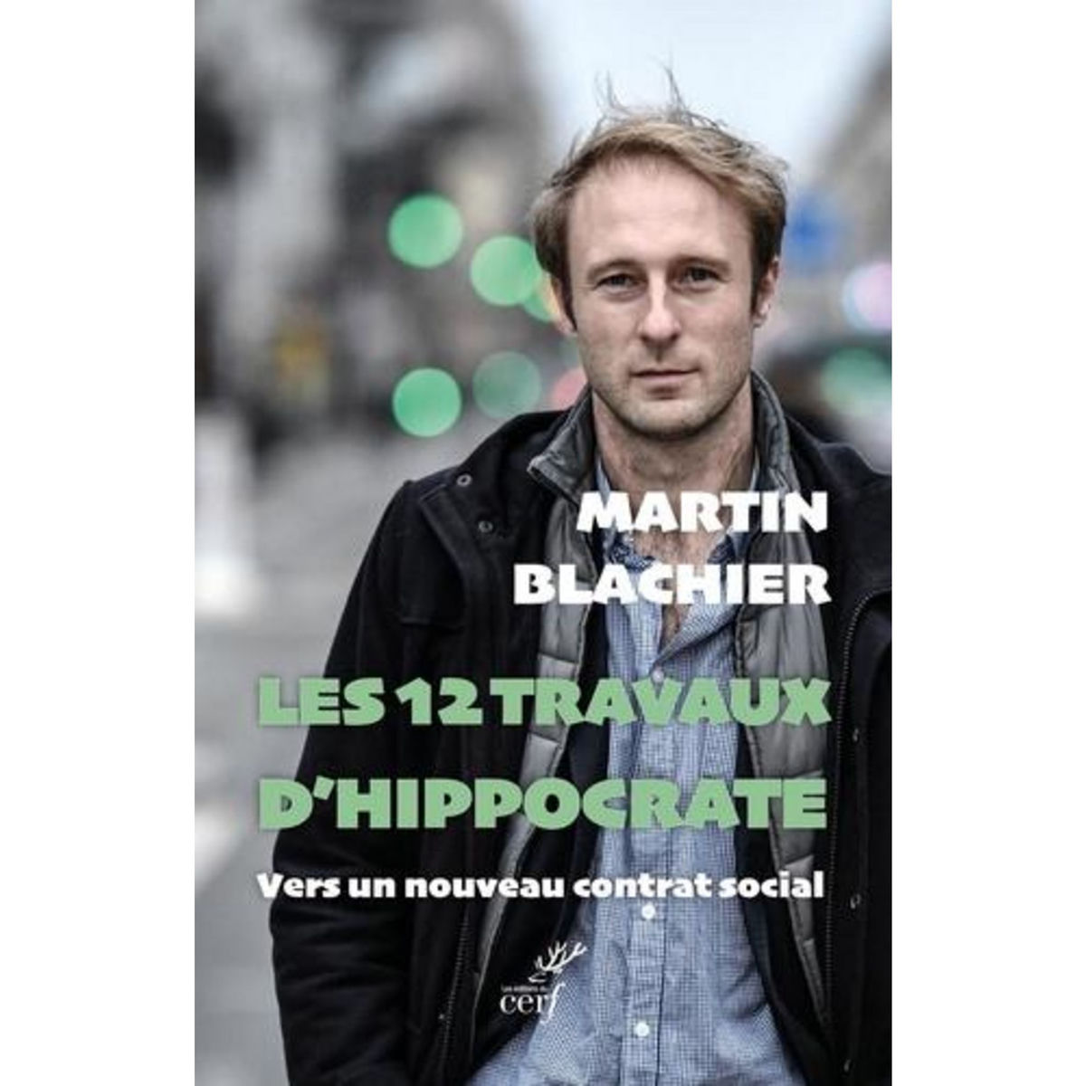 LES 12 TRAVAUX D'HIPPOCRATE. VERS UN NOUVEAU CONTRAT SOCIAL, Blachier Martin