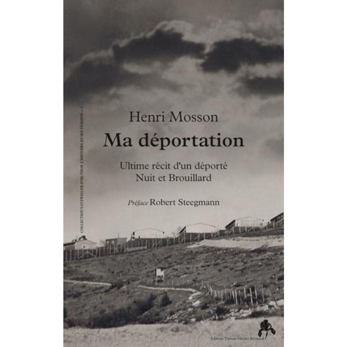 MA DEPORTATION. ULTIME RECIT D'UN DEPORTE NUIT ET BROUILLARD, Mosson Henri