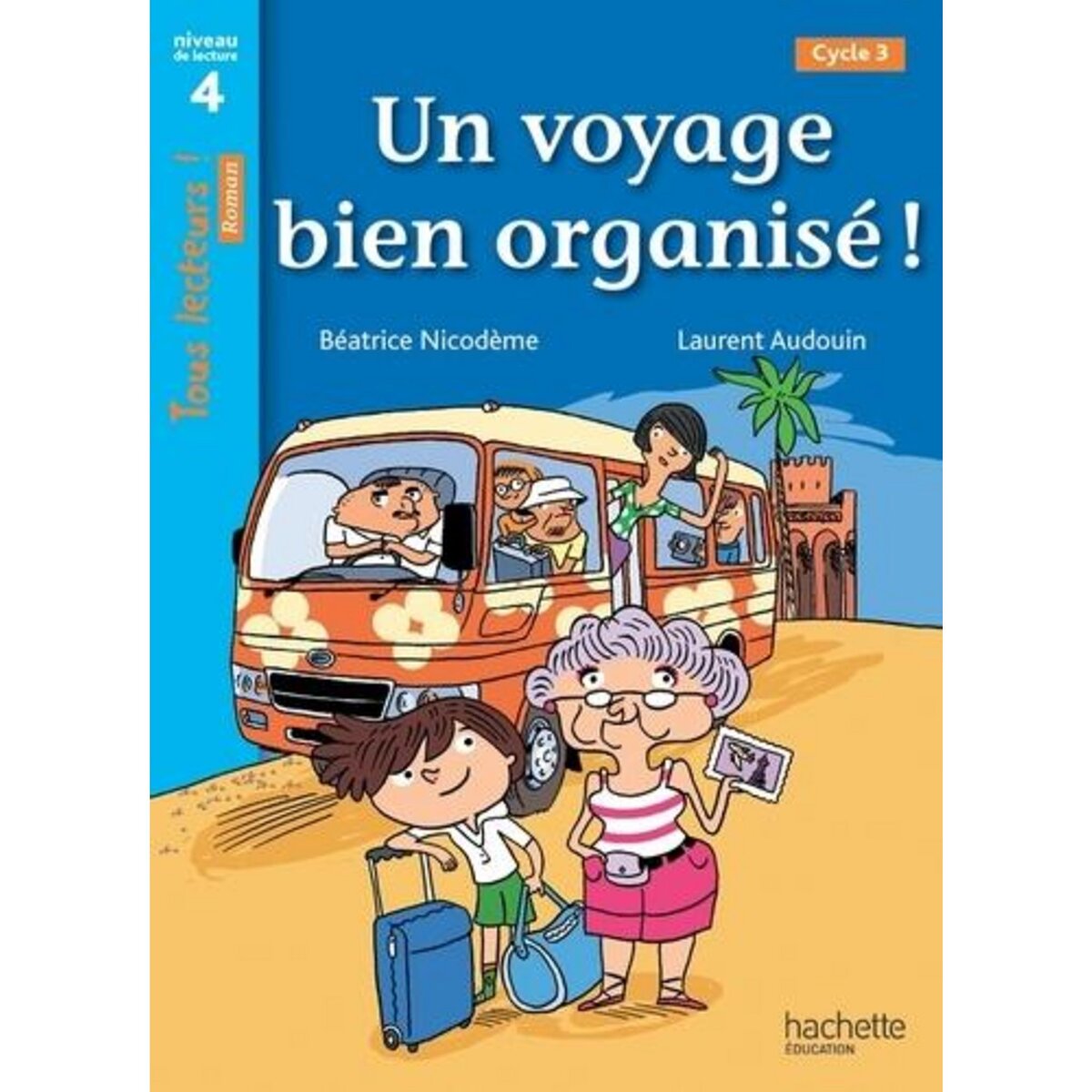 UN VOYAGE BIEN ORGANISE ! NIVEAU DE LECTURE 4, CYCLE 3, Nicodème Béatrice