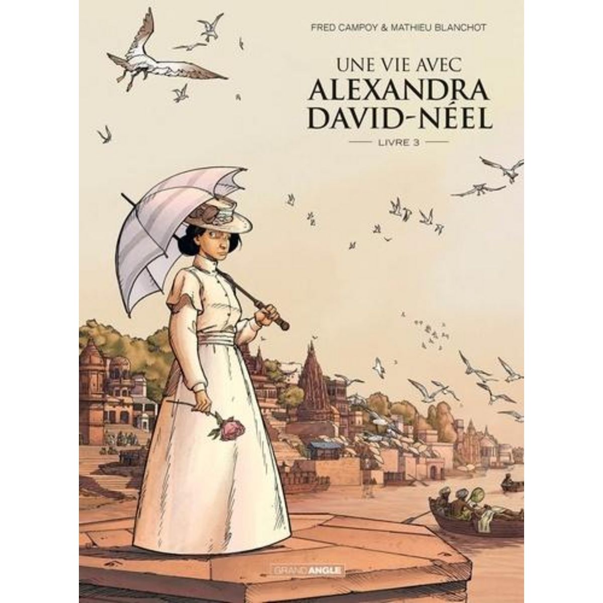 UNE VIE AVEC ALEXANDRA DAVID-NEEL TOME 3 , Campoy Fred