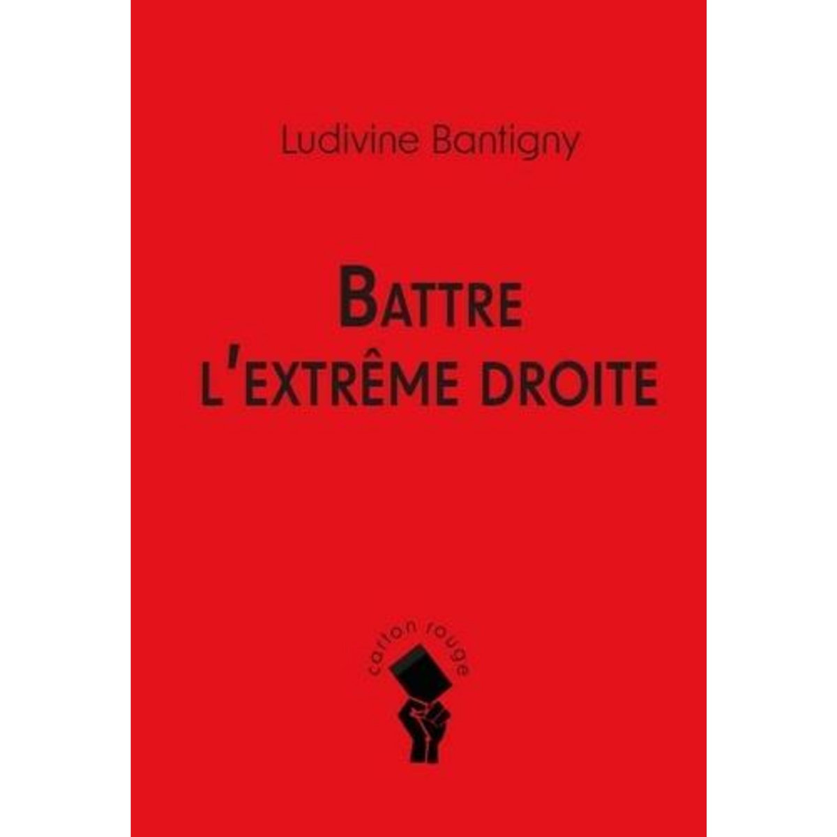 BATTRE L'EXTREME DROITE, Bantigny Ludivine