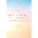 LES 35 SIGNES DE L'AU-DELA. APPRENEZ A LES ACCUEILLIR, A LES COMPRENDRE ET A LES SOLLICITER, Dejean Stéphanie