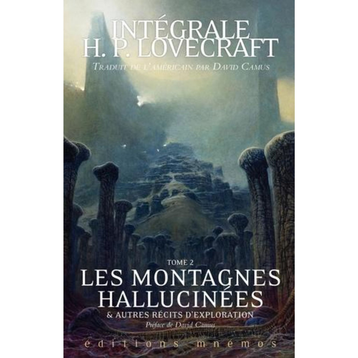 INTEGRALE H. P. LOVECRAFT TOME 2 : LES MONTAGNES HALLUCINEES ET AUTRES RECITS D'EXPLORATION, Lovecraft Howard Phillips