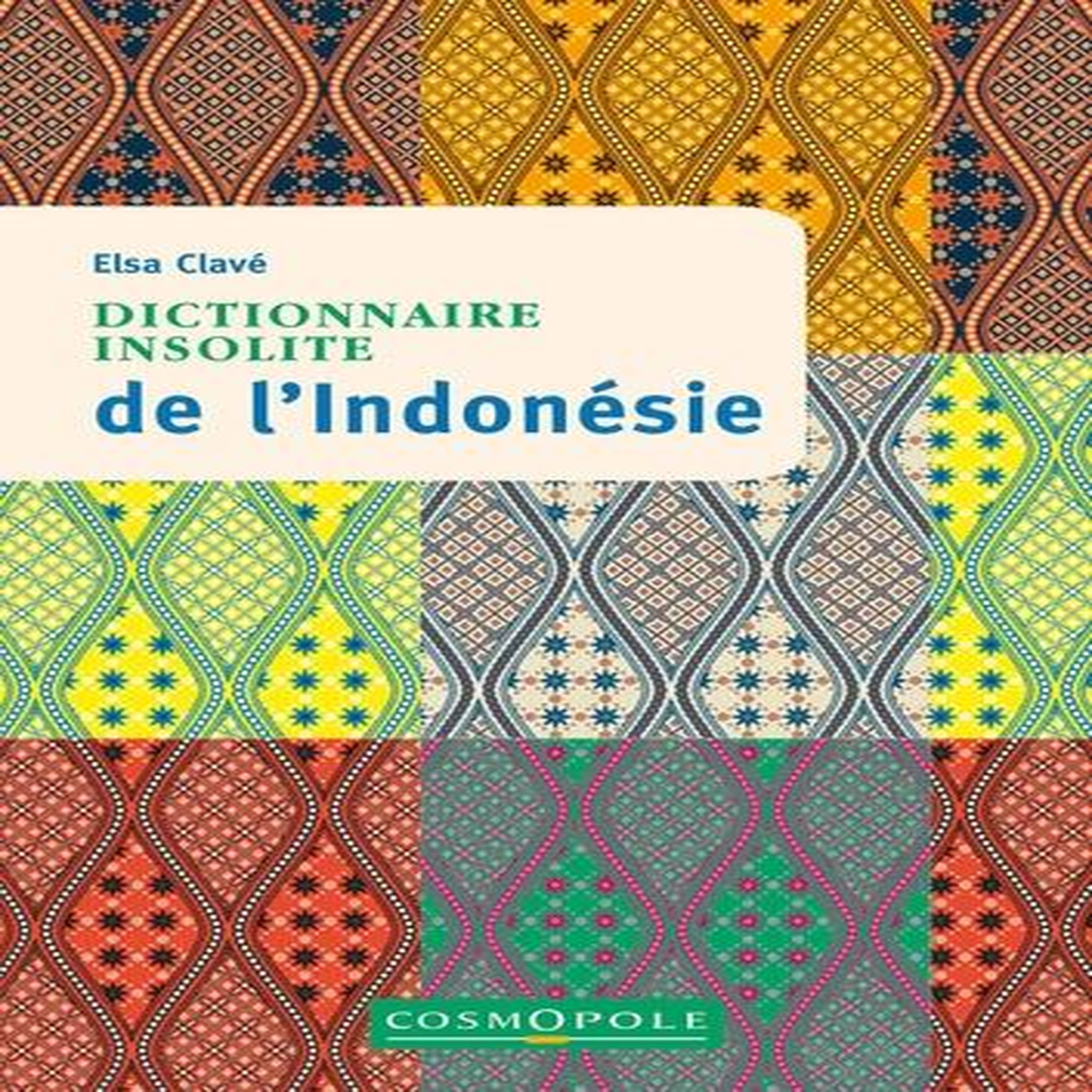 DICTIONNAIRE INSOLITE DE L'INDONESIE. 4E EDITION, Clavé Elsa