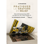 PRATIQUER LA GRAVURE EN RELIEF. BOIS DE FIL, BOIS DE BOUT, MDF, PYROGRAVURE, LINOGRAVURE, ETC., Dekeyser Olivier