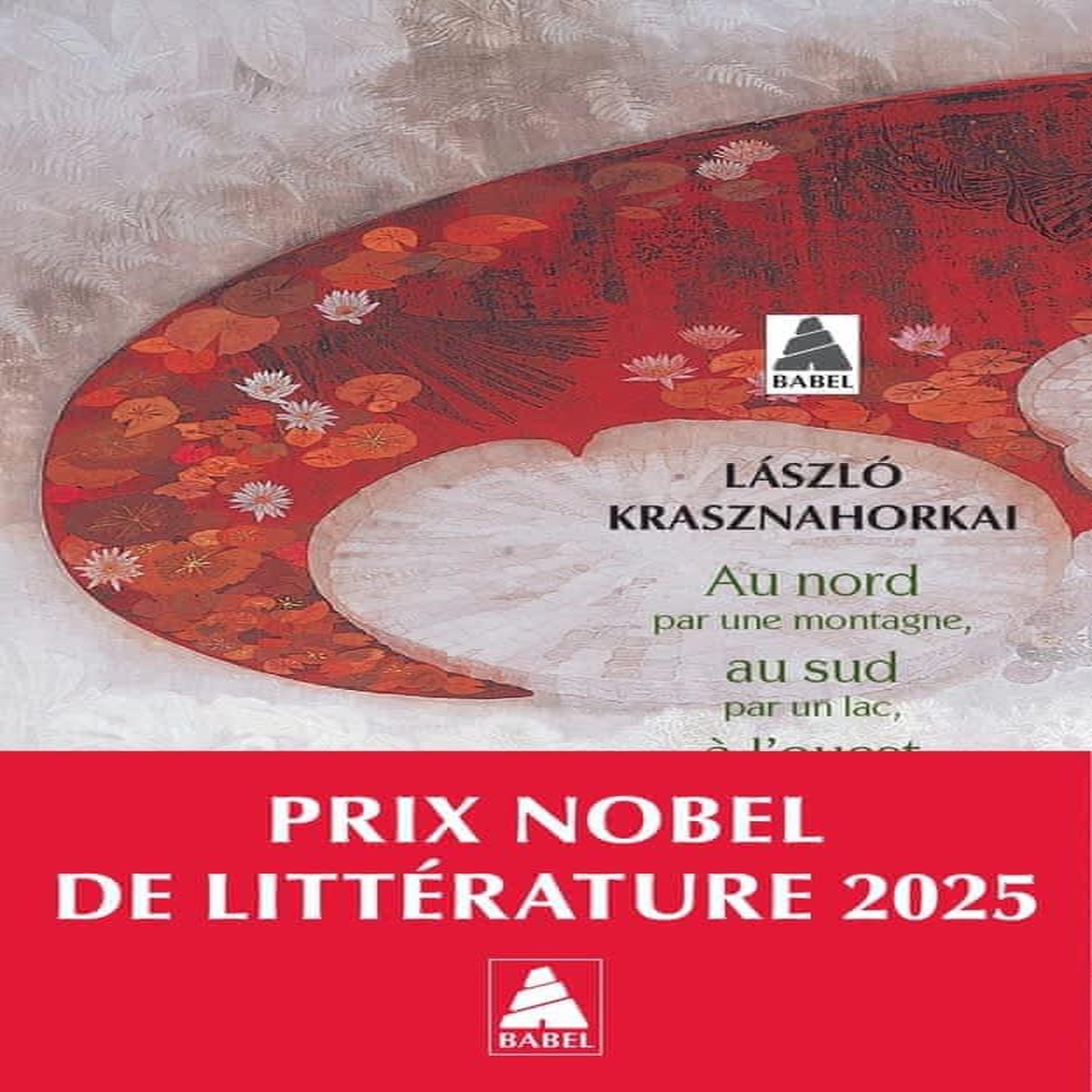AU NORD PAR UNE MONTAGNE, AU SUD PAR UN LAC, A L'OUEST PAR DES CHEMINS, A L'EST PAR UN COURS D'EAU, Krasznahorkai László