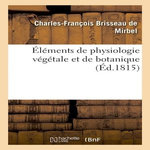 ÉLÉMENTS DE PHYSIOLOGIE VÉGÉTALE ET DE BOTANIQUE. PLANCHES, -
