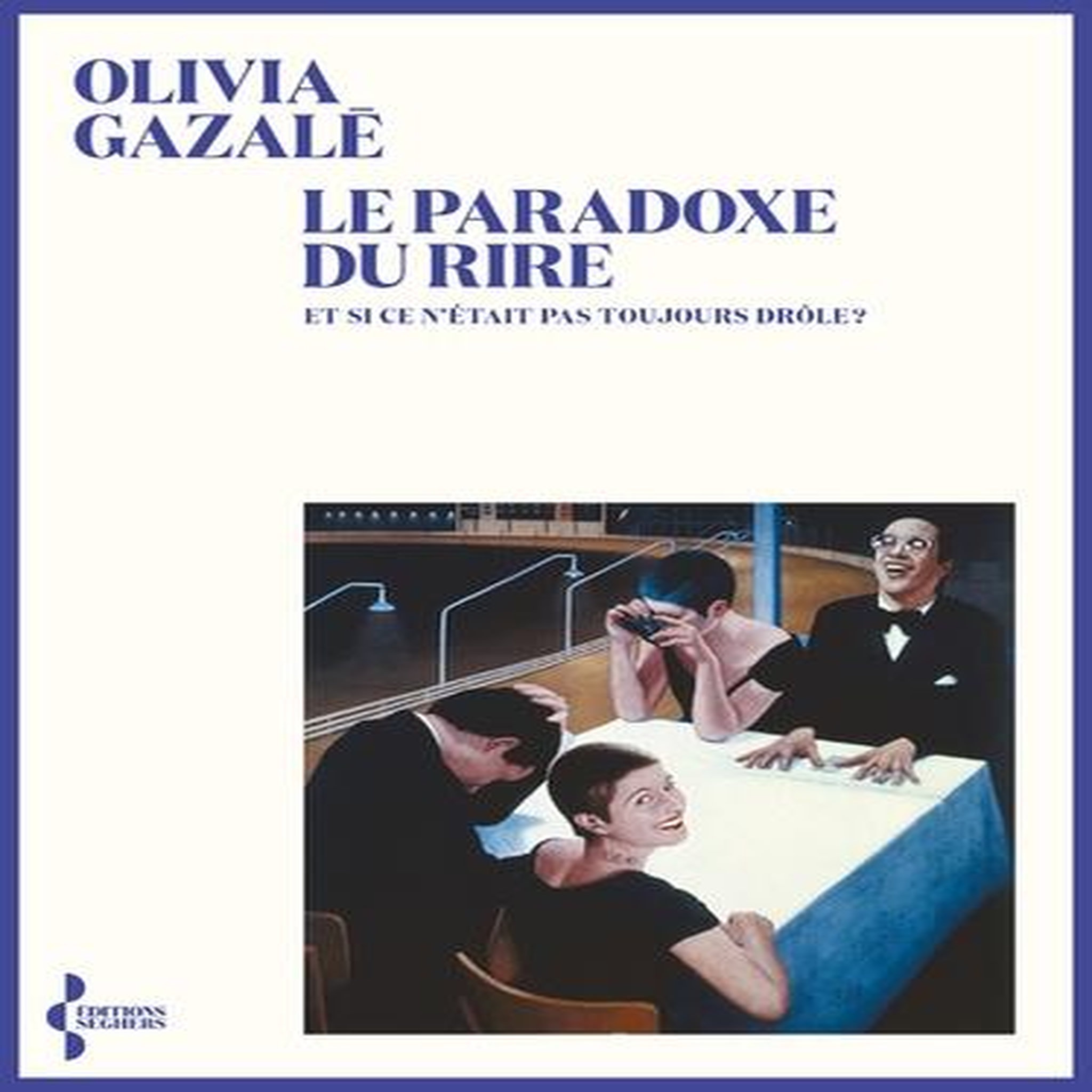 LE PARADOXE DU RIRE. ET SI CE N'ETAIT PAS TOUJOURS DROLE ?, Gazalé Olivia