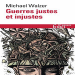 GUERRES JUSTES ET INJUSTES. ARGUMENTATION MORALE AVEC EXEMPLES HISTORIQUES, Walzer Michael