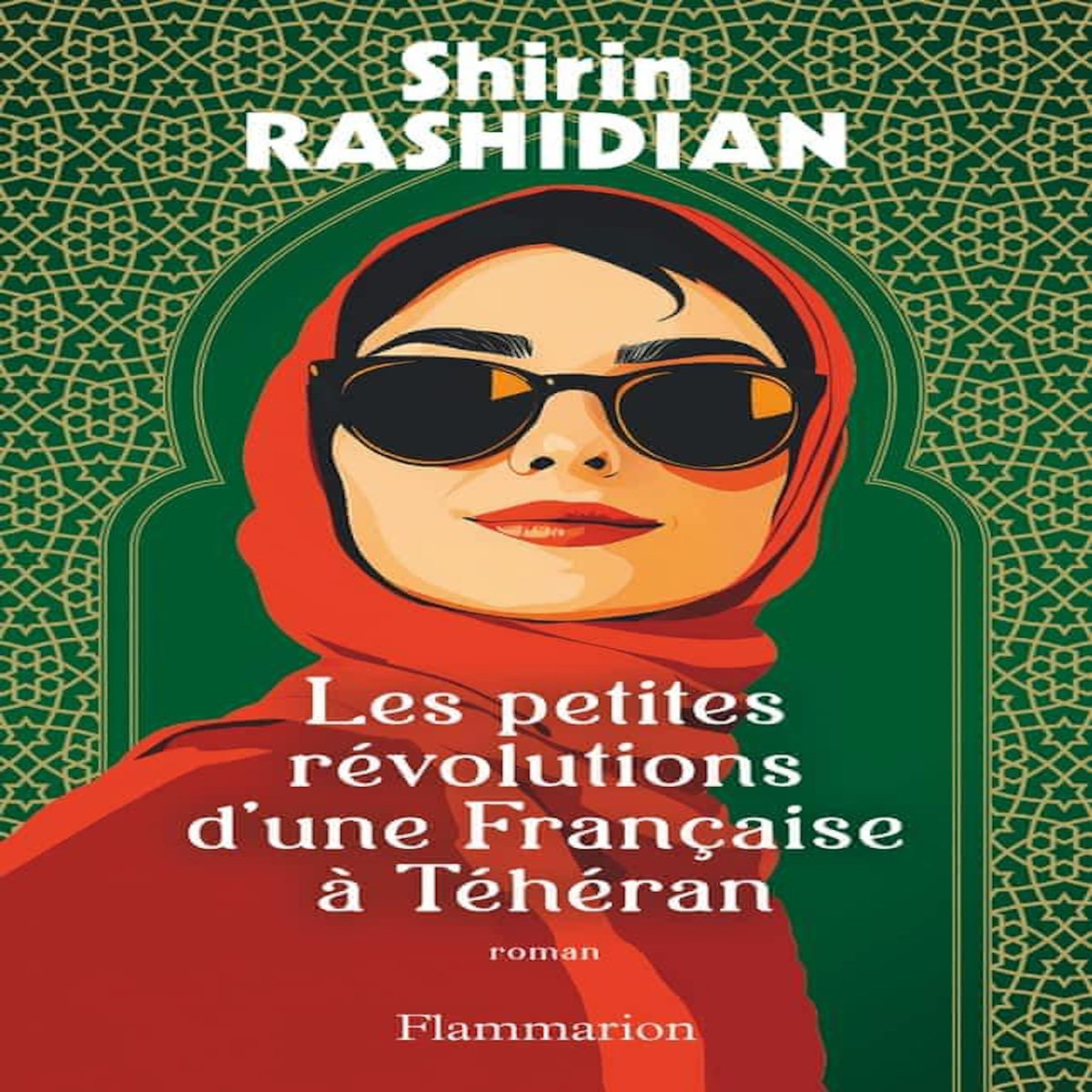 LES PETITES REVOLUTIONS D'UNE FRANCAISE A TEHERAN, Rashidian Shirin