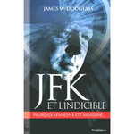 JFK ET L'INDICIBLE. POURQUOI KENNEDY A ETE ASSASSINE, Douglass James