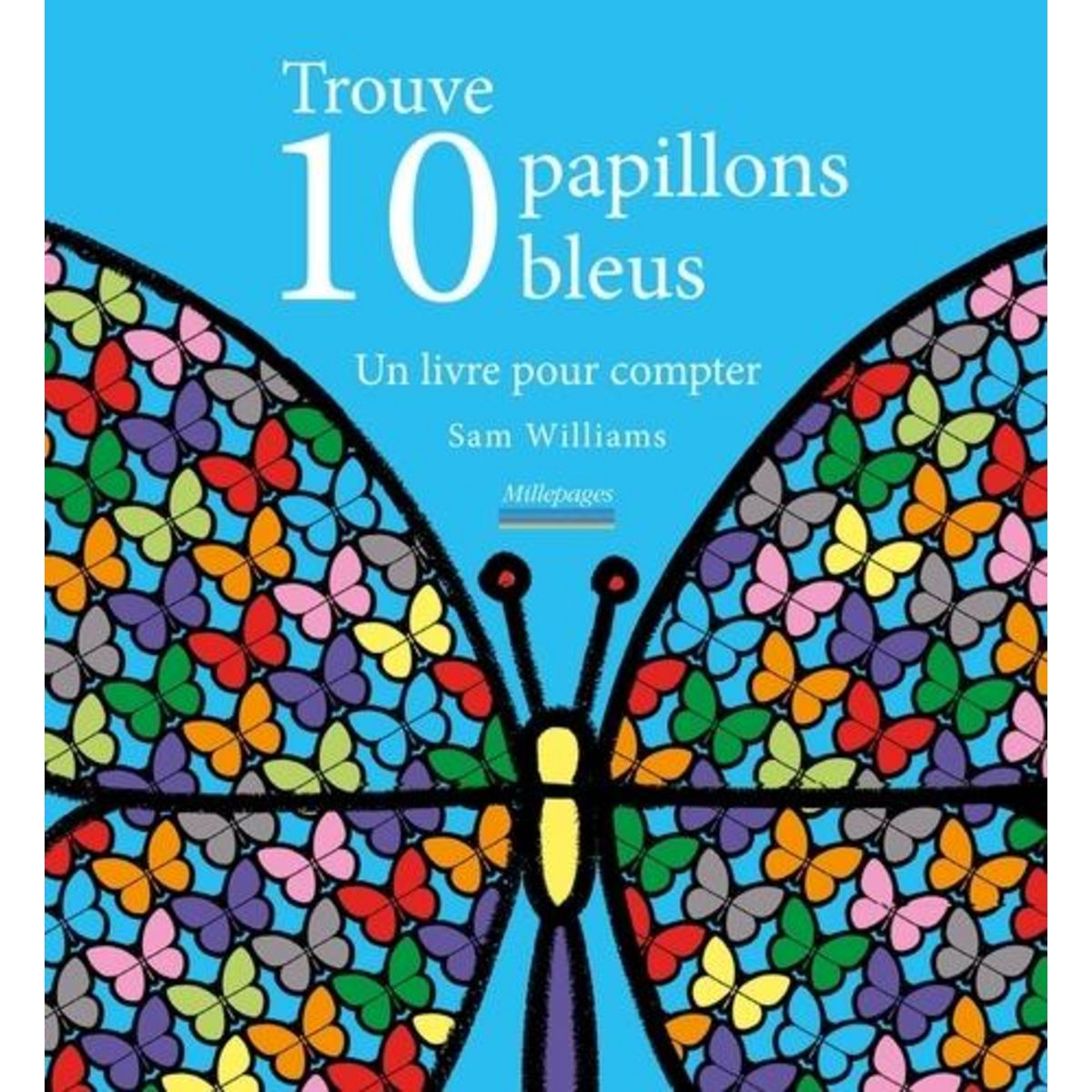TROUVE 10 PAPILLONS BLEUS. UN LIVRE POUR COMPTER, Williams Sam