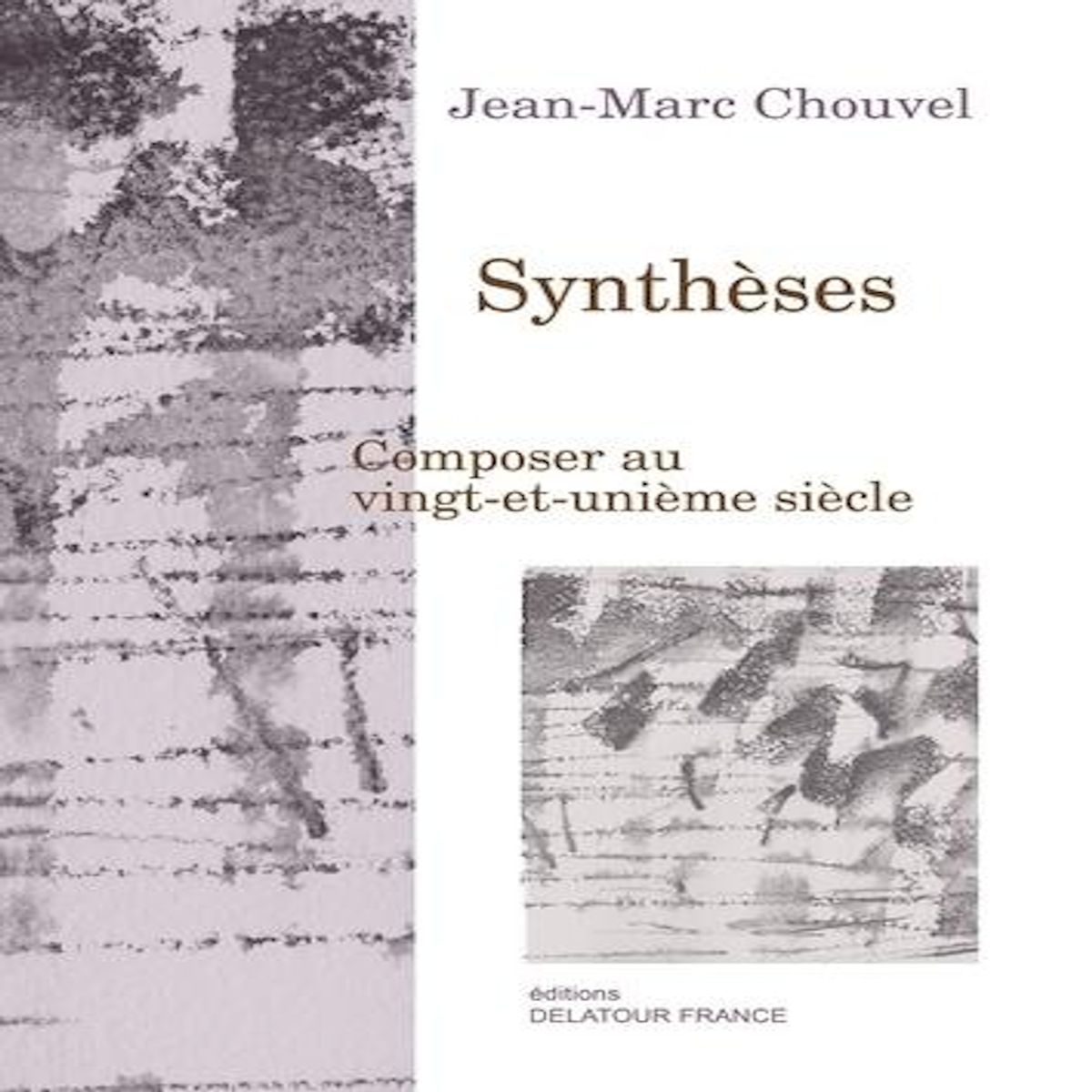 SYNTHESES. COMPOSER AU VINGT-ET-UNIEME SIECLE, Chouvel Jean-Marc