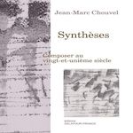 SYNTHESES. COMPOSER AU VINGT-ET-UNIEME SIECLE, Chouvel Jean-Marc