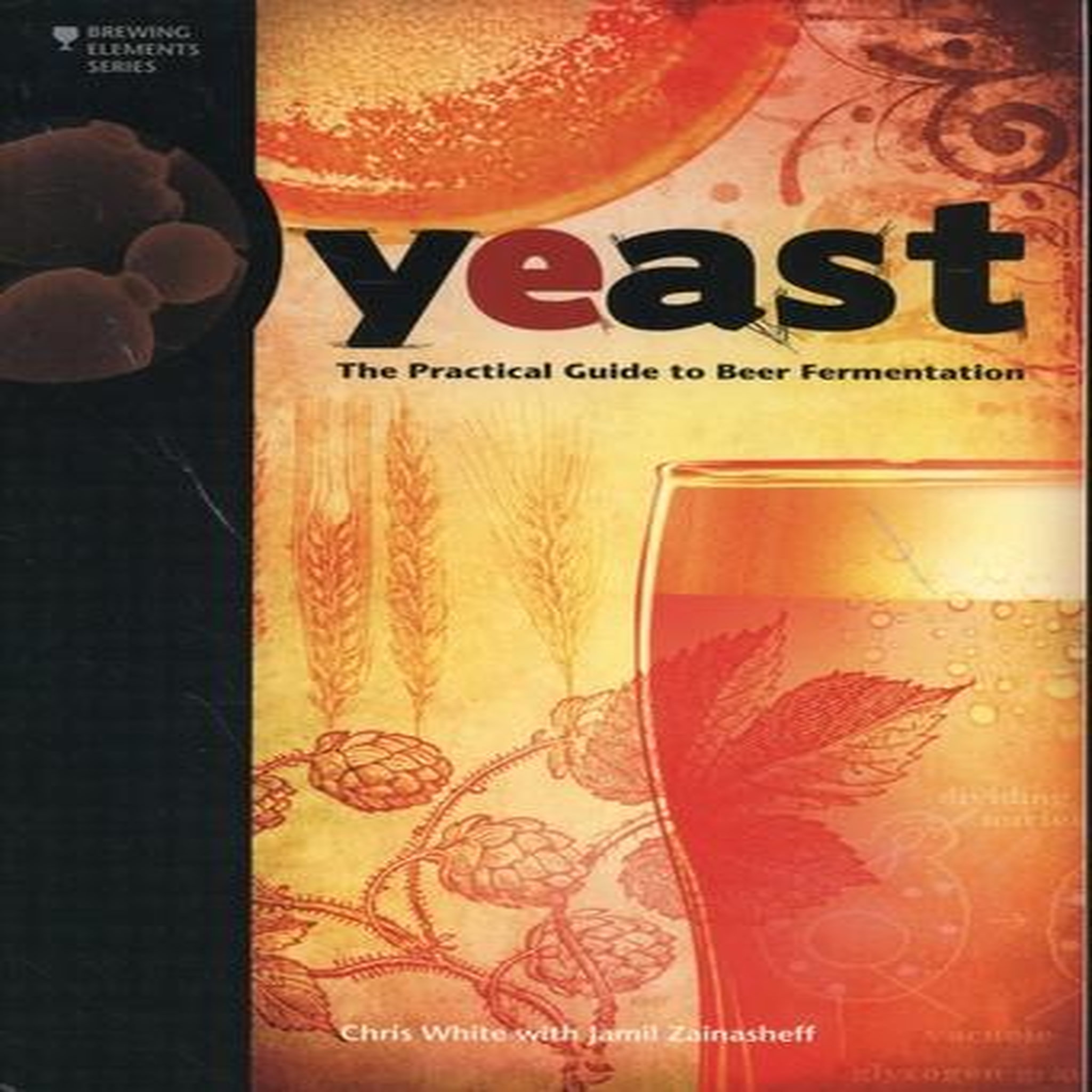 YEAST. THE PRACTICAL GUIDE TO BEER FERMENTATION, EDITION EN ANGLAIS, White Chris