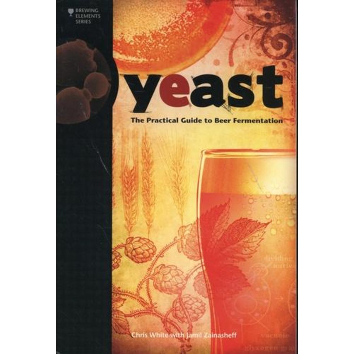 YEAST. THE PRACTICAL GUIDE TO BEER FERMENTATION, EDITION EN ANGLAIS, White Chris