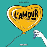 L'AMOUR C'EST NUL ! (JE NE RECOMMANDE PAS CE PRODUIT), Jacte Alicia