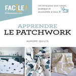 APPRENDRE LE PATCHWORK, Quilts Aurore