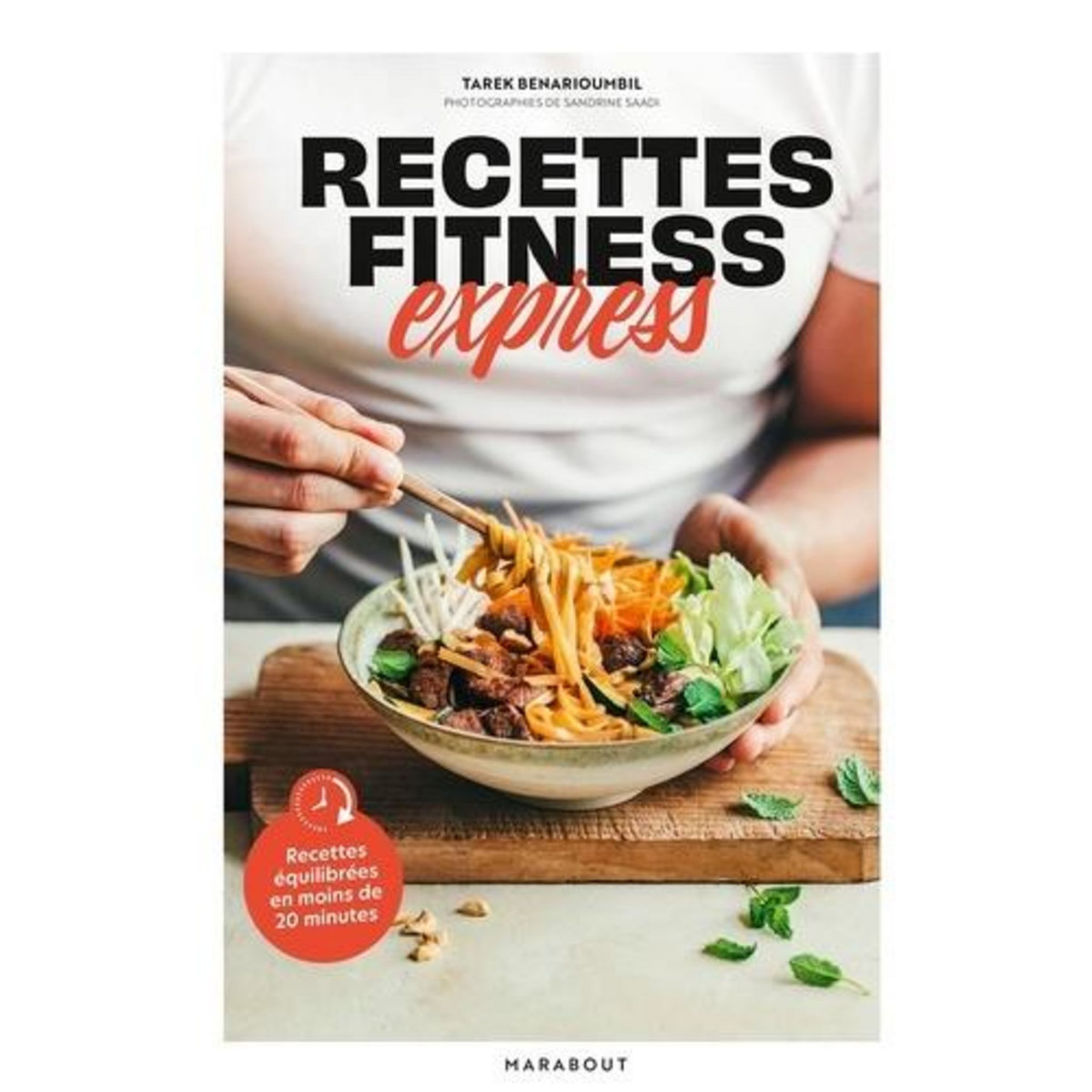 RECETTES FITNESS EXPRESS. RECETTES EQUILIBREES EN MOINS DE 20 MINUTES, Benarioumbil Tarek