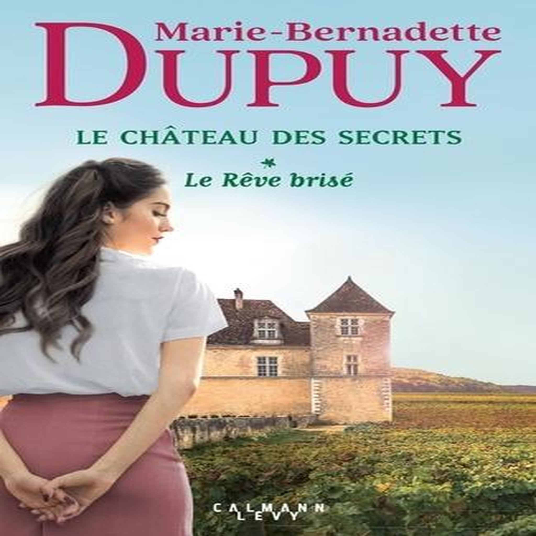 LE CHATEAU DES SECRETS TOME 1 : LE REVE BRISE, Dupuy Marie-Bernadette