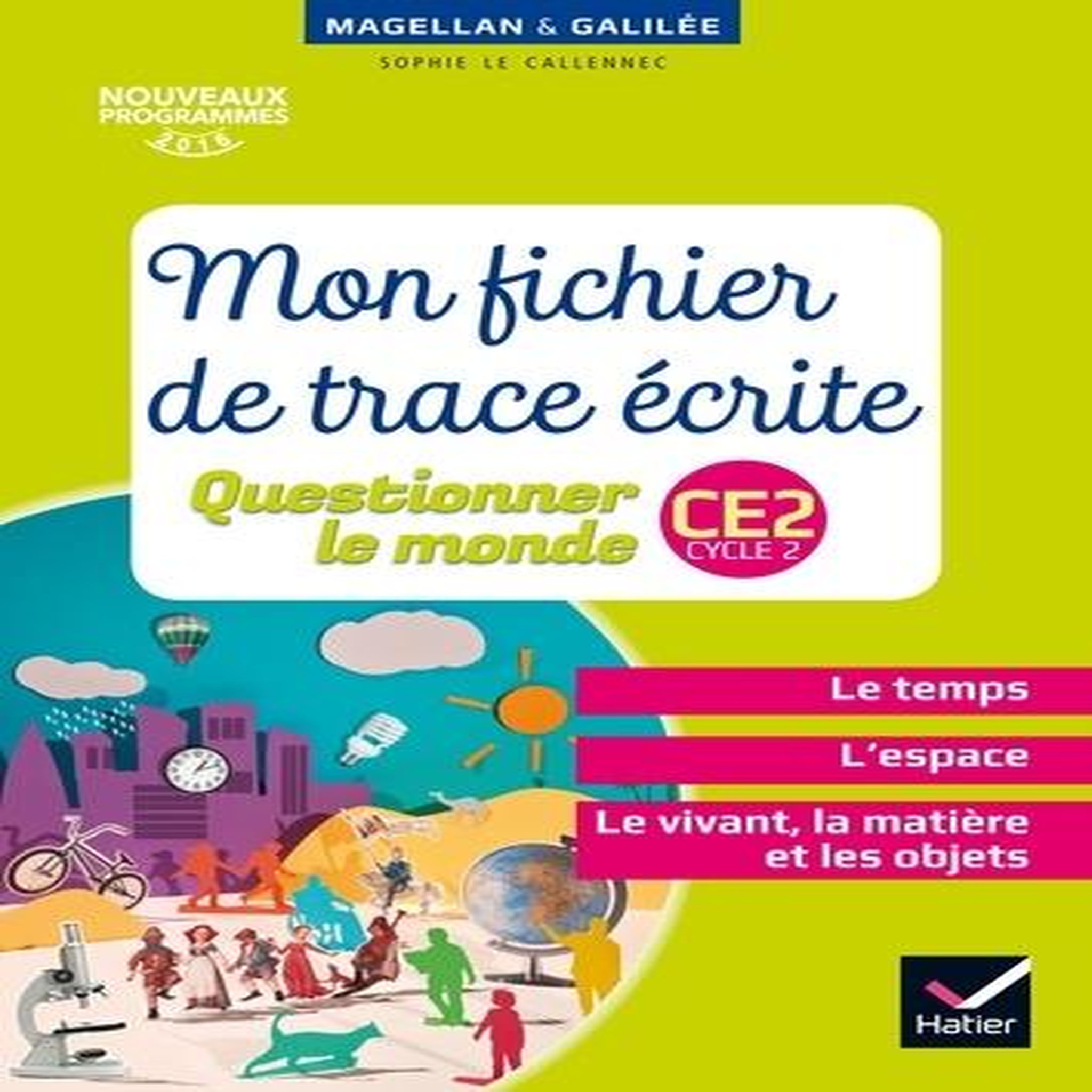 QUESTIONNER LE MONDE CE2 CYCLE 2. MON FICHIER DE TRACE ECRITE, EDITION 2016, Le Callennec Sophie