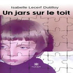 UN JARS SUR LE TOIT, Lecerf-Dutilloy Isabelle