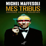 MES TRIBUS. SOUVENIRS, PENSEES, RENCONTRES, Maffesoli Michel