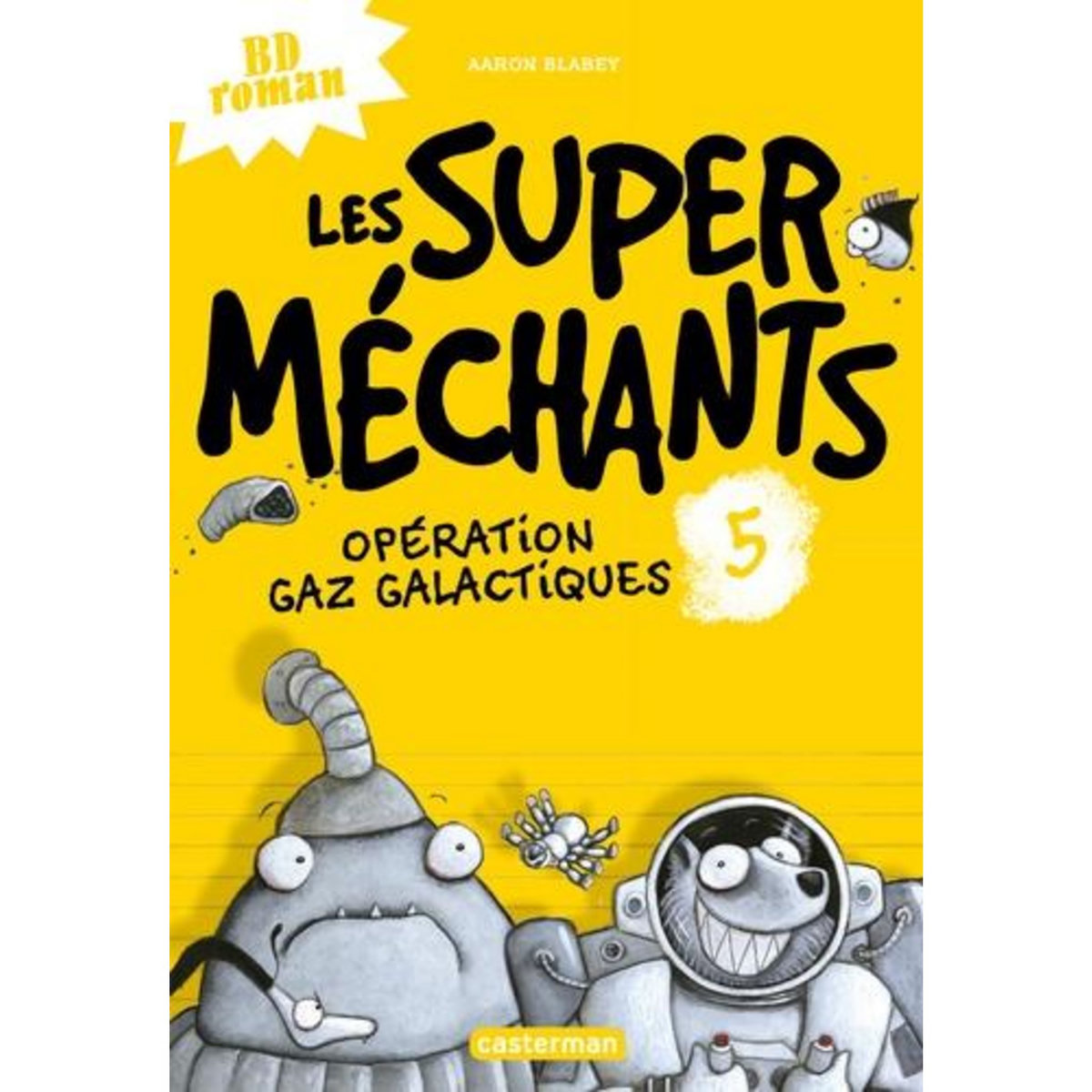 LES SUPER MECHANTS TOME 5 : OPERATION GAZ GALACTIQUES, Blabey Aaron