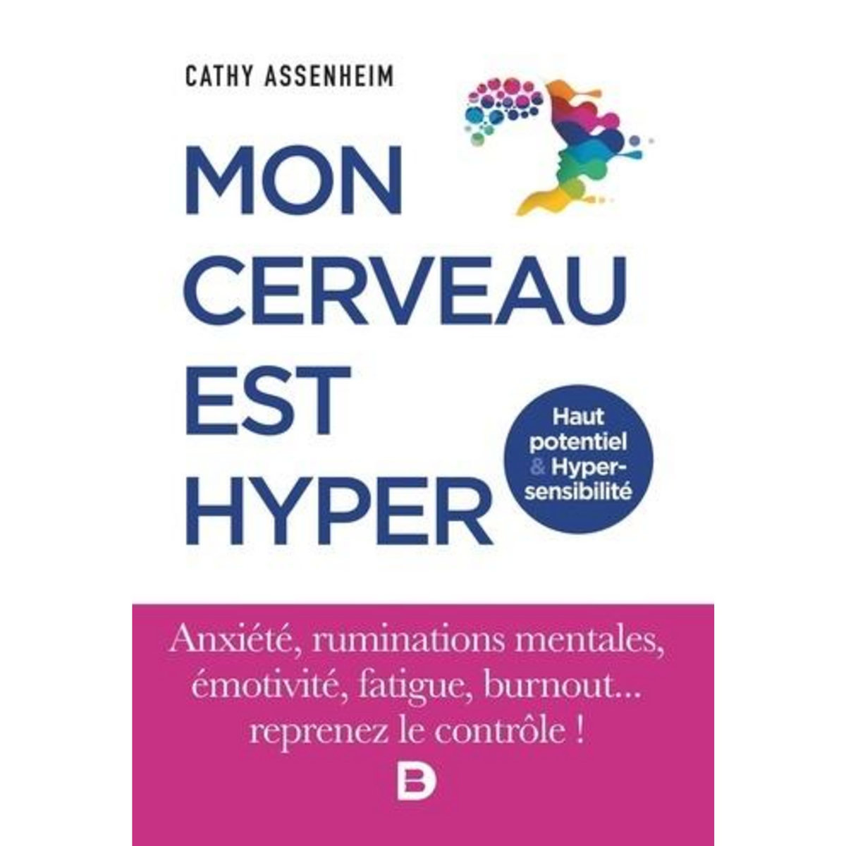 MON CERVEAU EST HYPER. HAUT POTENTIEL ET HYPERSENSIBILITE, Assenheim Cathy