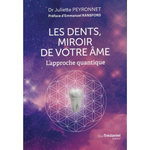 LES DENTS, MIROIR DE VOTRE AME. L'APPROCHE QUANTIQUE, Peyronnet Juliette