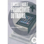 L'INSOUTENABLE PRODUCTIVITE DU TRAVAIL, Bruyère Mireille