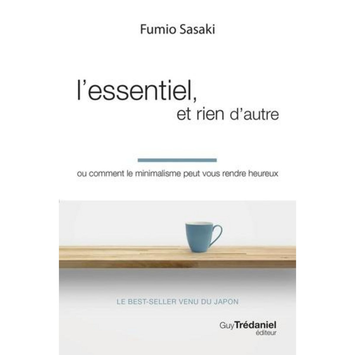 L'ESSENTIEL, ET RIEN D'AUTRE. OU COMMENT LE MINIMALISME PEUT VOUS RENDRE HEUREUX, Sasaki Fumio