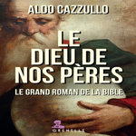 LE DIEU DE NOS PERES. LE GRAND ROMAN DE LA BIBLE, Cazzullo Aldo