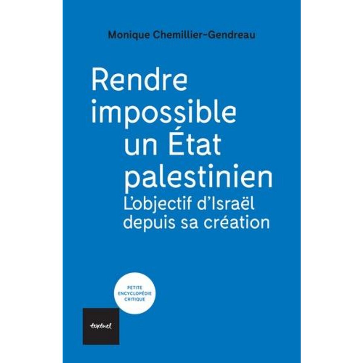RENDRE IMPOSSIBLE UN ETAT PALESTINIEN. L'OBJECTIF D'ISRAEL DEPUIS SA CREATION, Chemillier-Gendreau Monique
