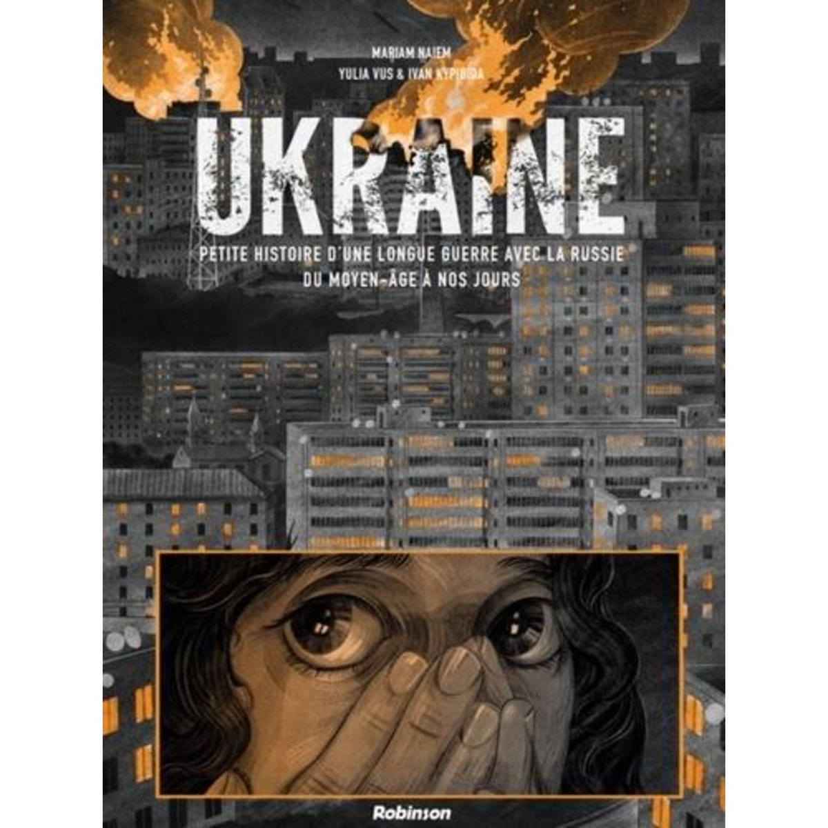 UKRAINE. PETITE HISTOIRE D'UNE LONGUE GUERRE AVEC LA RUSSIE DU MOYEN-AGE A NOS JOURS, Naiem Mariam