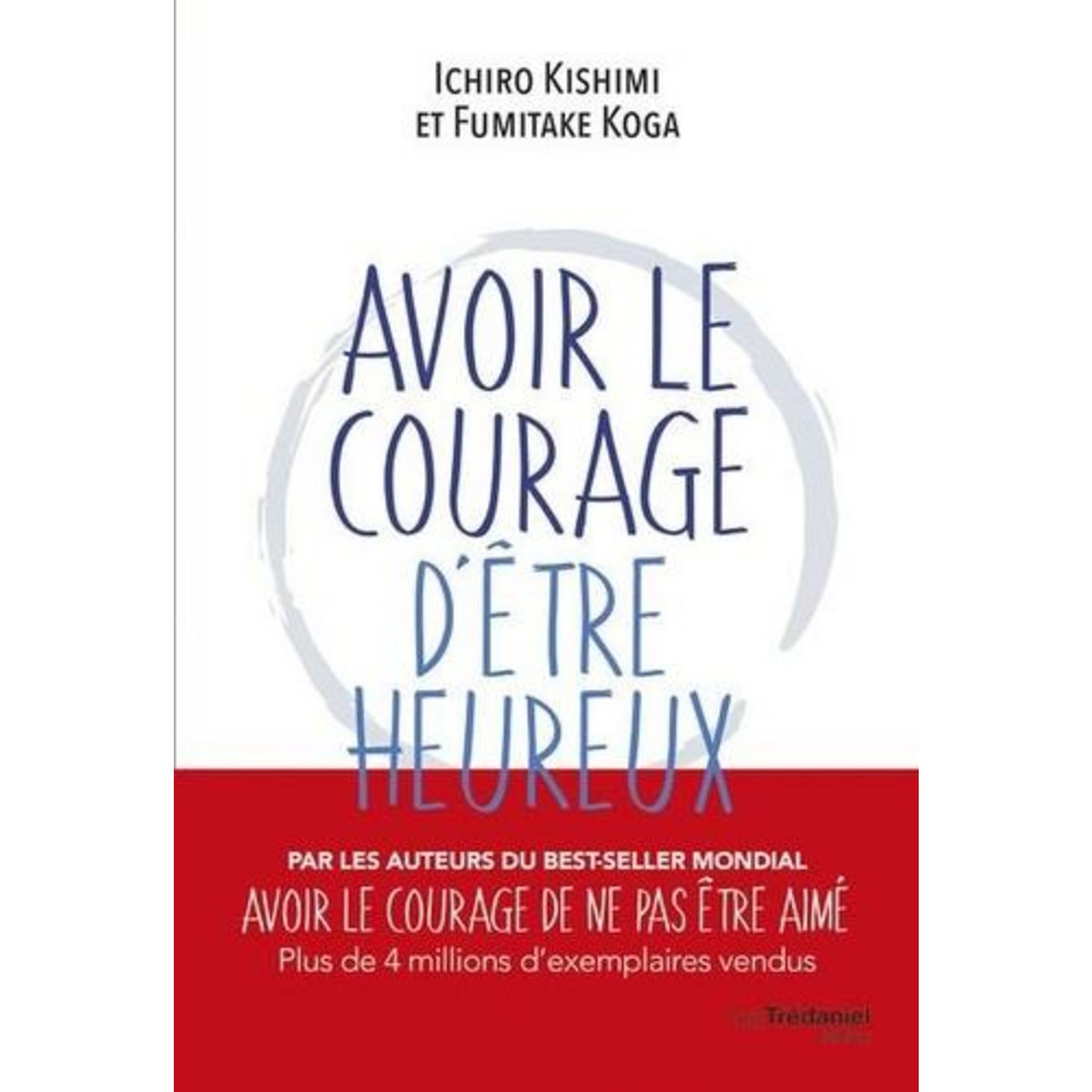 AVOIR LE COURAGE D'ETRE HEUREUX, Kishimi Ichiro