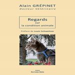 REGARDS SUR LA CONDITION ANIMALE, Grépinet Alain