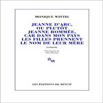 JEANNE D'ARC, OU PLUTOT JEANNE ROMMEE, CAR DANS MON PAYS LES FILLES PRENNENT LE NOM DE LEUR MERE, Wittig Monique