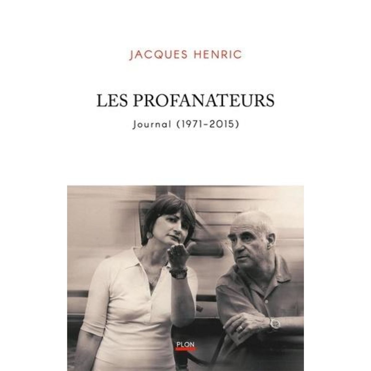 LES PROFANATEURS. JOURNAL (1971-2015), Henric Jacques