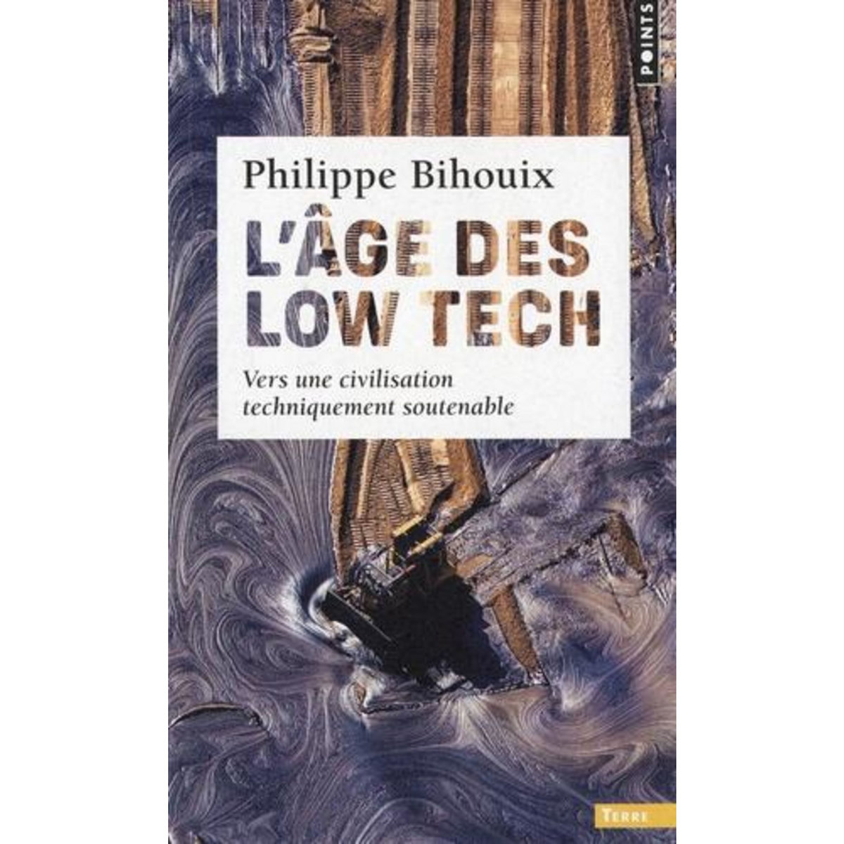 L'AGE DES LOW TECH. VERS UNE CIVILISATION TECHNIQUEMENT SOUTENABLE, Bihouix Philippe