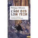 L'AGE DES LOW TECH. VERS UNE CIVILISATION TECHNIQUEMENT SOUTENABLE, Bihouix Philippe