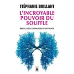 L'INCROYABLE POUVOIR DU SOUFFLE. PRENEZ LES COMMANDES DE VOTRE VIE, Brillant Stéphanie