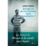 QU'EST-CE QU'UN HOMME SANS MOUSTACHE ?, Tomic Ante