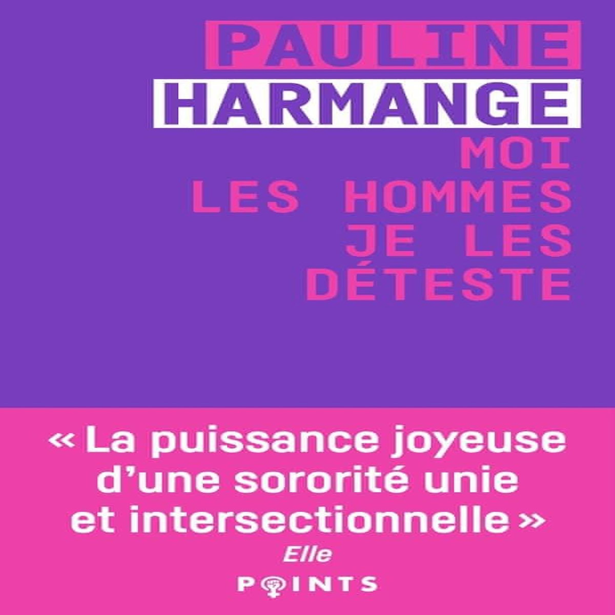 MOI LES HOMMES, JE LES DETESTE, Harmange Pauline
