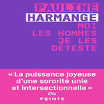 MOI LES HOMMES, JE LES DETESTE, Harmange Pauline