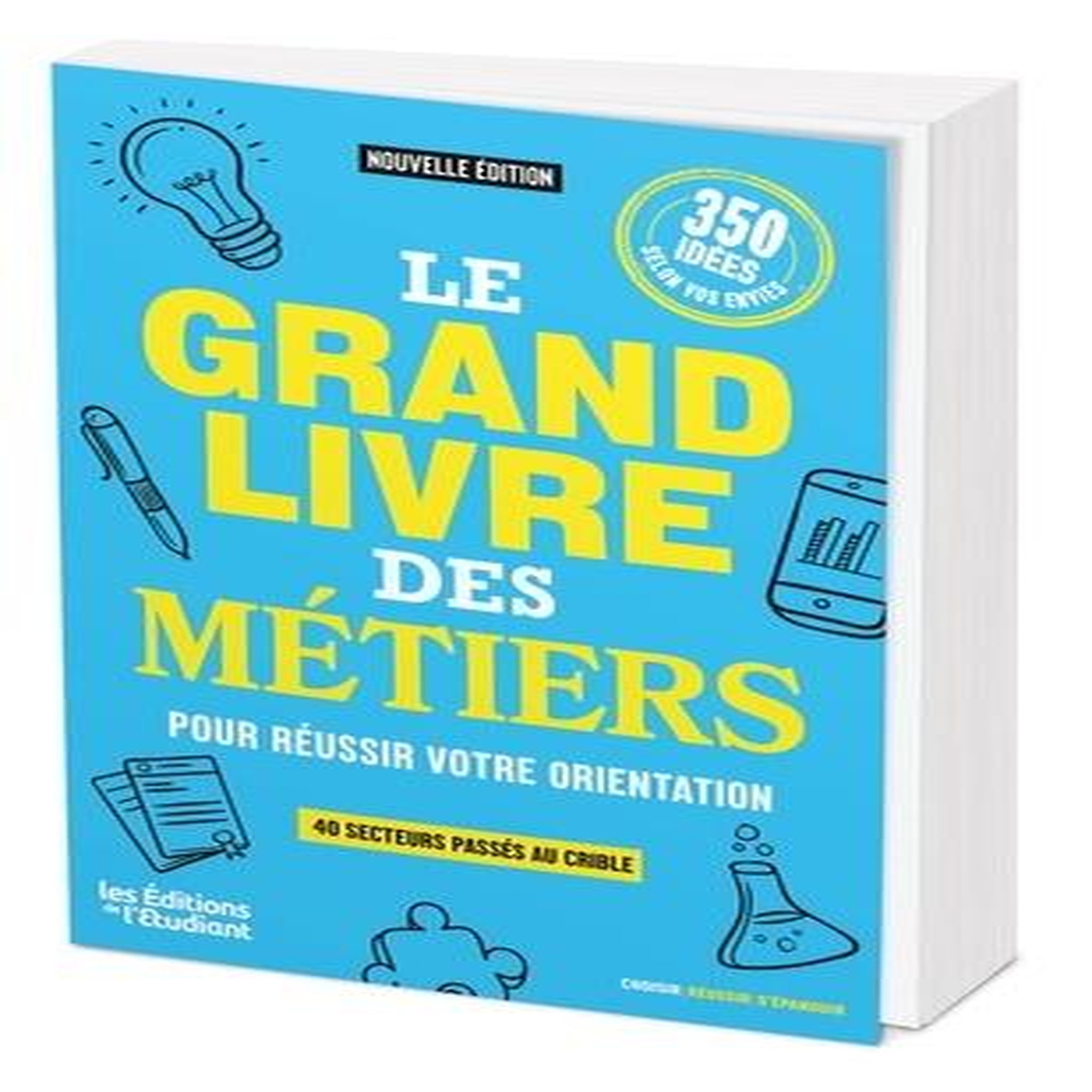 LE GRAND LIVRE DES METIERS POUR REUSSIR VOTRE ORIENTATION. 40 SECTEURS PASSES AU CRIBLE, Makary Laura